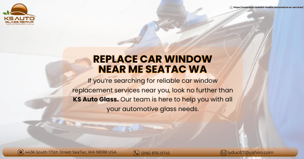 Replace Car Window Near Me SeaTac WA