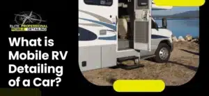 What is Mobile RV Detailing of a Car