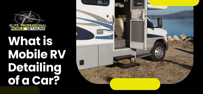 Read more about the article What is Mobile RV Detailing of a Car?