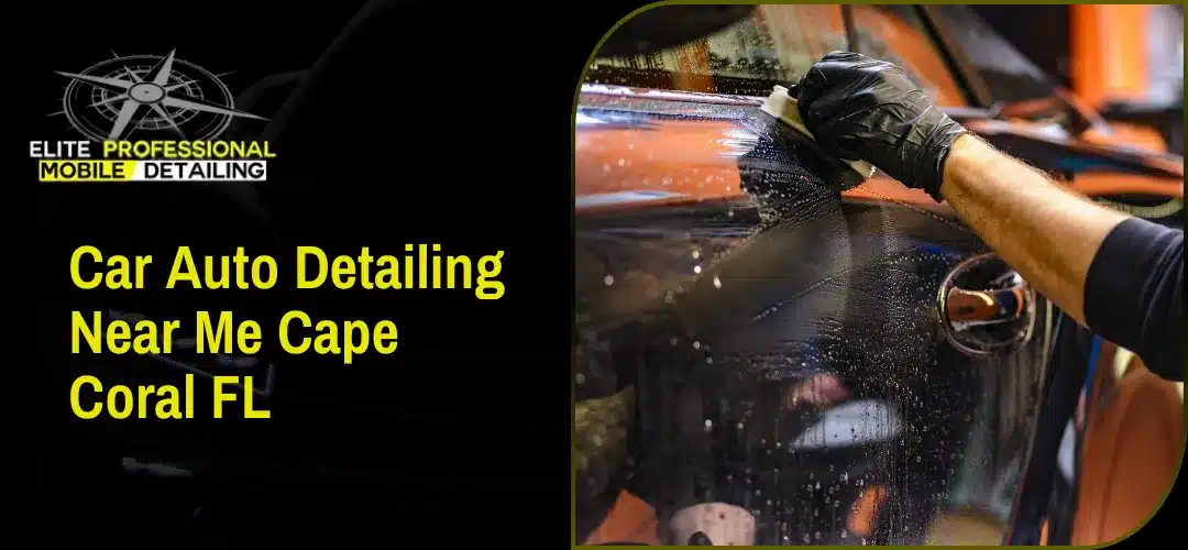 Read more about the article Car Auto Detailing Near Me Cape Coral FL