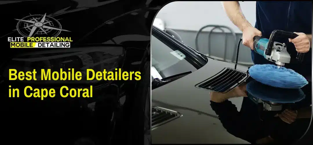 Read more about the article Best Mobile Detailers in Cape Coral