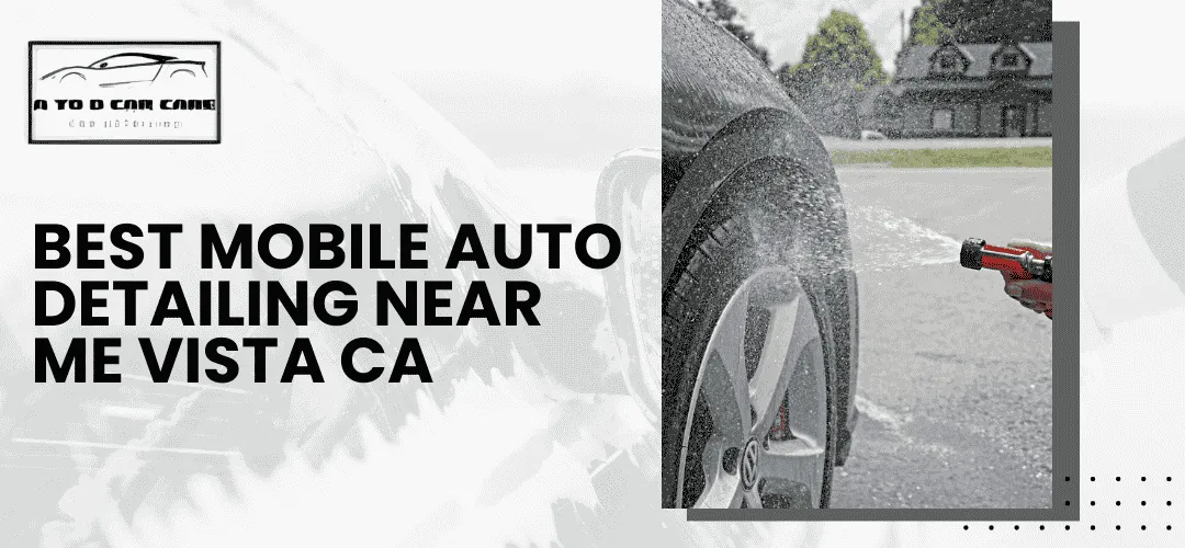 Read more about the article Best Mobile Auto Detailing Near Me in Vista, CA