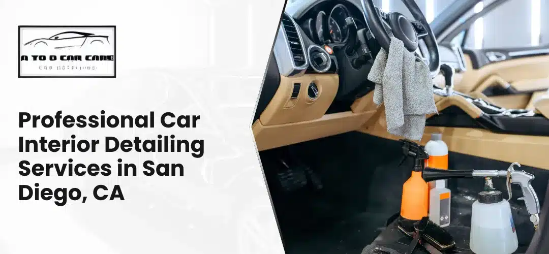 Read more about the article Professional Car Interior Detailing Services in San Diego, CA – Make Your Vehicle Shine Inside and Out