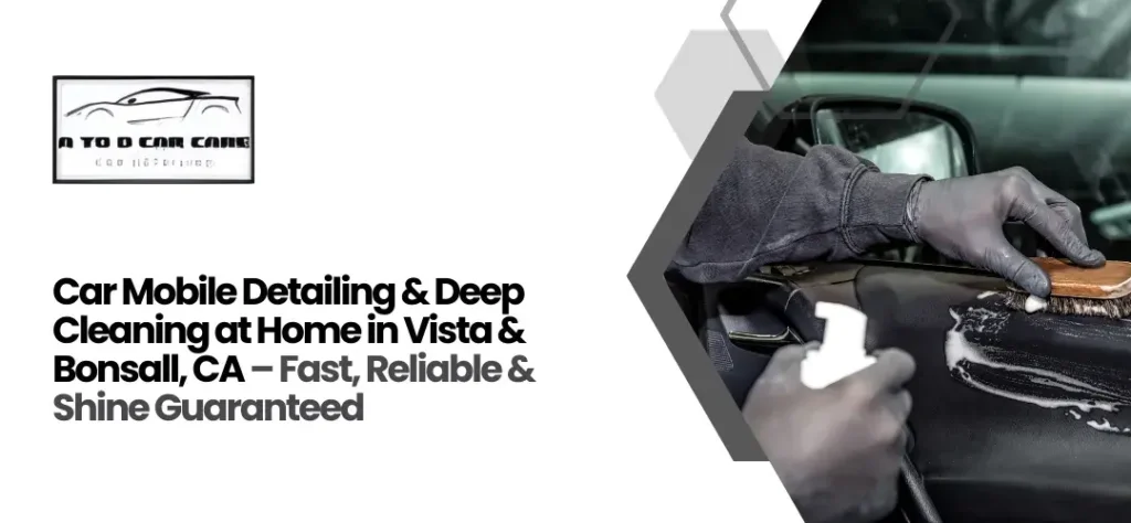 Car Mobile Detailing & Deep Cleaning at Home in Vista & Bonsall, CA
