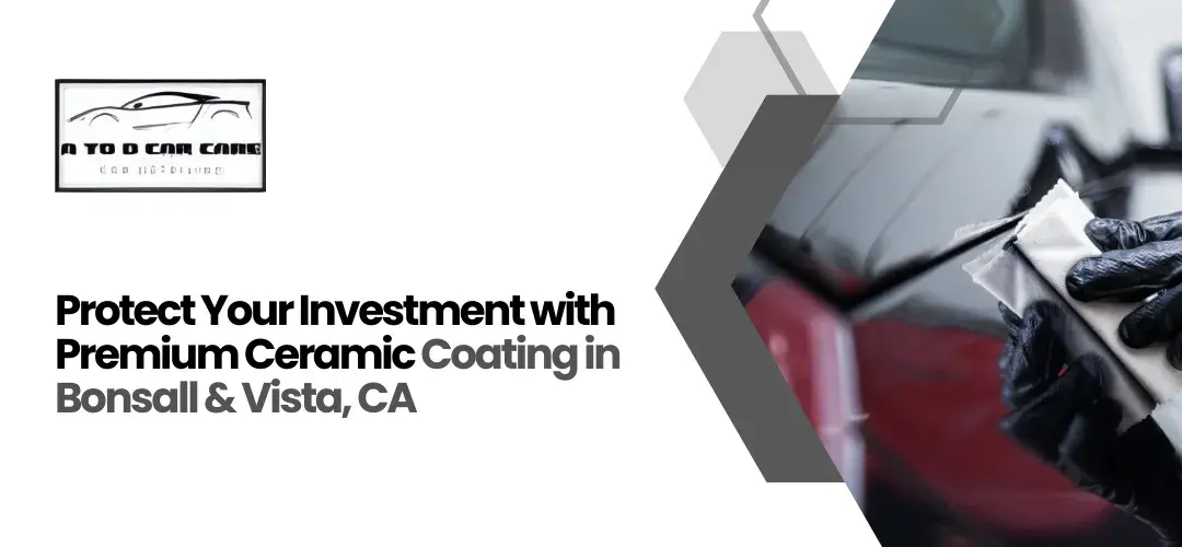 Read more about the article Protect Your Investment with Premium Ceramic Coating  in Bonsall & Vista, CA