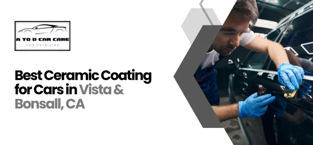 Best Ceramic Coating for Cars in Vista & Bonsall, CA