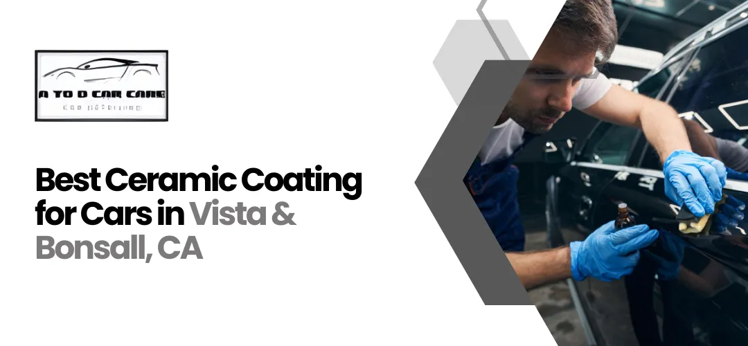 Read more about the article Best Ceramic Coating for Cars in Vista & Bonsall, CA – Shine That Lasts!