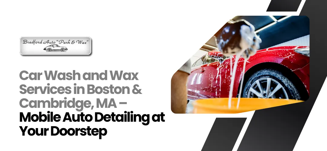 Read more about the article Car Wash & Wax in Boston & Cambridge, MA | Mobile Auto Detailing Near You