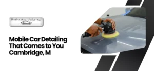 Mobile car detailing Cambridge, MA