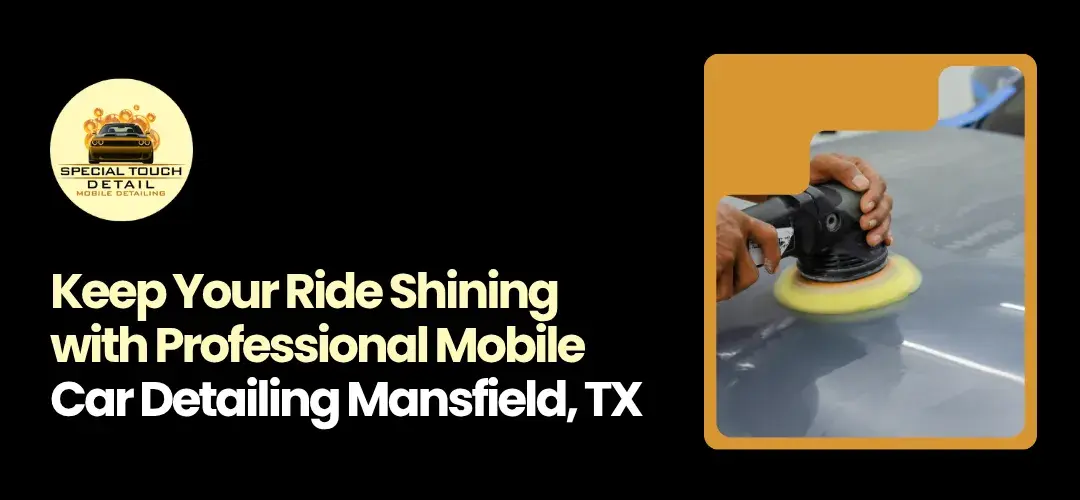 Mobile Car Detailing Mansfield TX