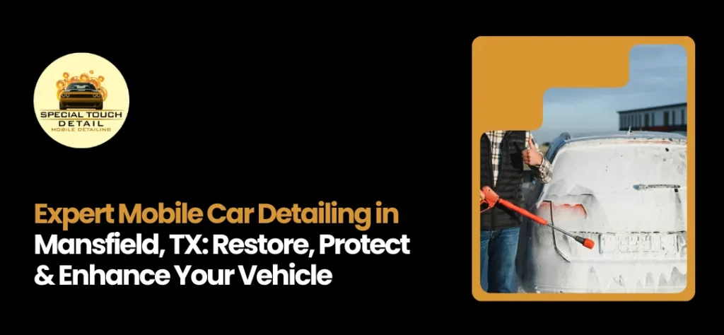 Mobile car detailing Mansfield TX