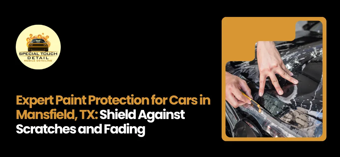 Paint Protection for Cars in Mansfield, TX