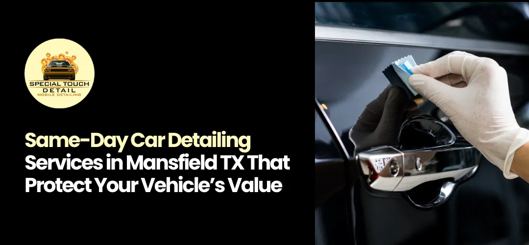Same-Day Car Detailing Services in Mansfield TX