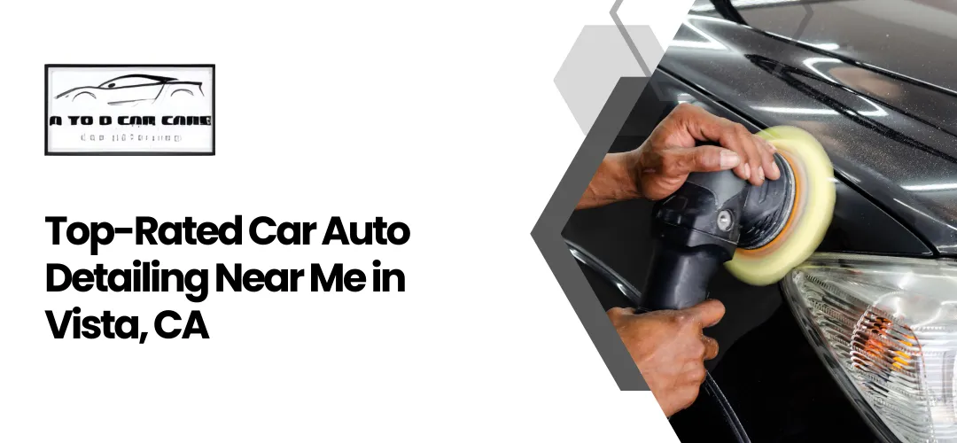 Read more about the article Auto Detailing Near Me Vista CA