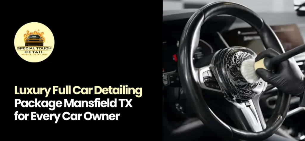 full car detailing package Mansfield TX