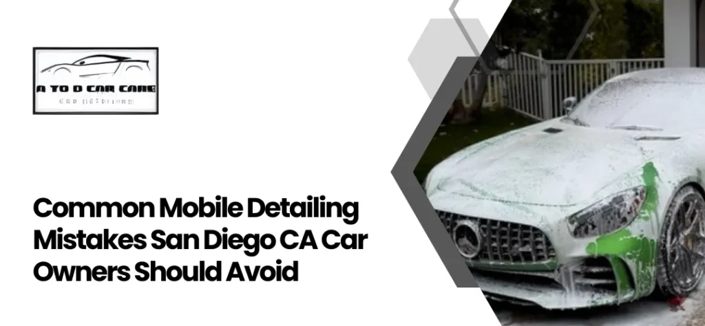 Common Mobile Detailing Mistakes San Diego CA