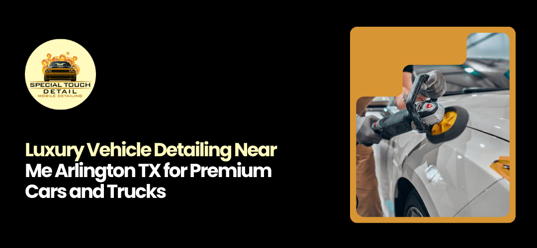 Vehicle Detailing Near Me Arlington TX