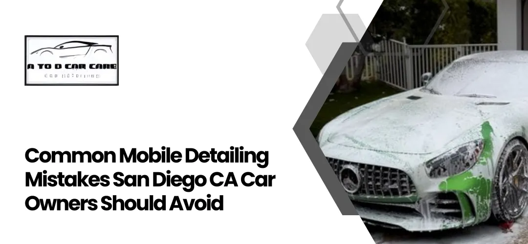 Read more about the article Common Mobile Detailing Mistakes San Diego CA