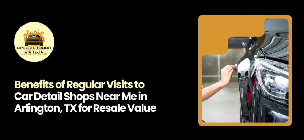 Car Detail Shops Near Me in Arlington, TX