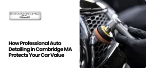 Auto Detailing in Cambridge MA