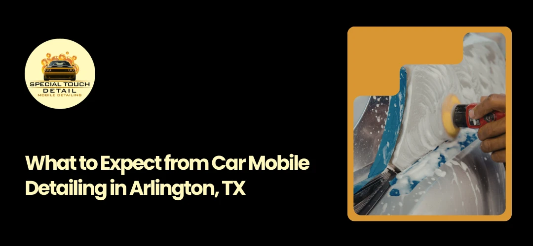 Car Mobile Detailing in Arlington, TX