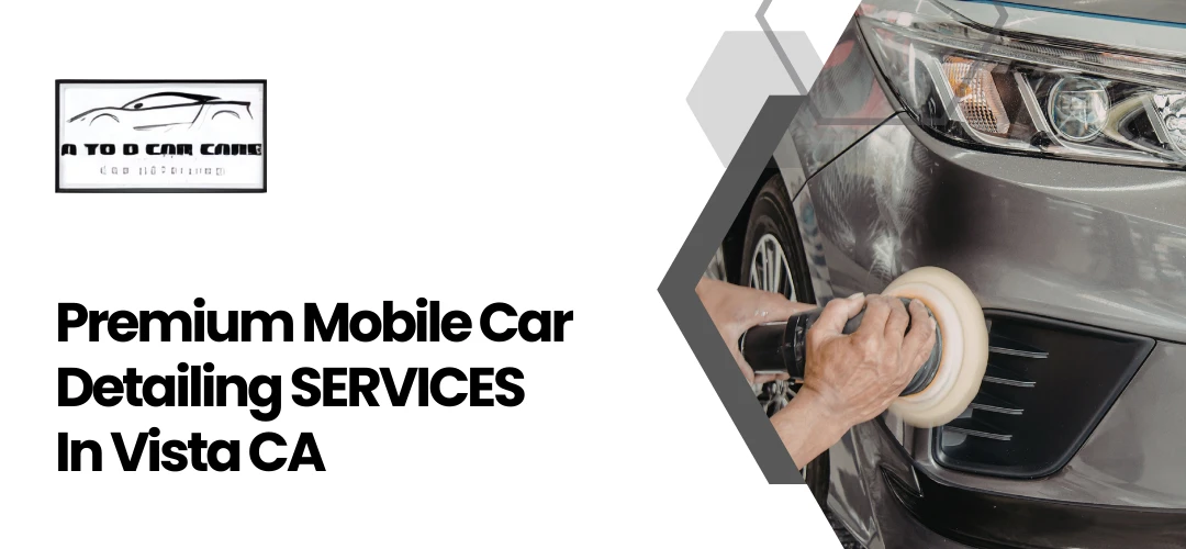 Read more about the article Mobile Car Detailing Services In Vista CA