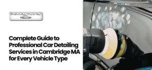 Professional Car Detailing Services in Cambridge MA