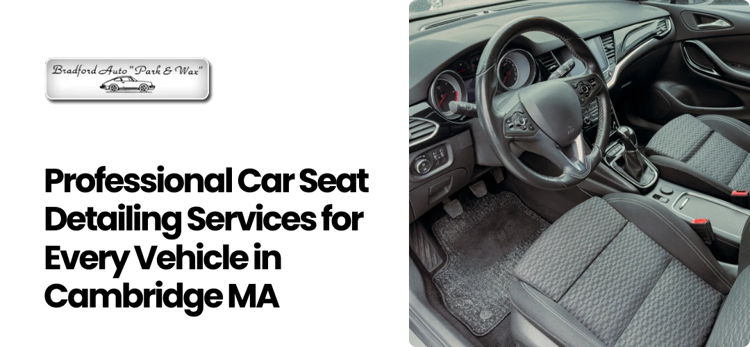 Read more about the article Car Seat Detailing Near Me Cambridge MA