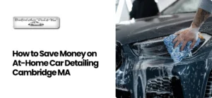 At-Home Car Detailing Cambridge MA