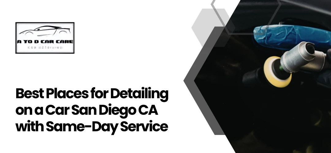 Read more about the article Best Places for Detailing on a Car San Diego CA