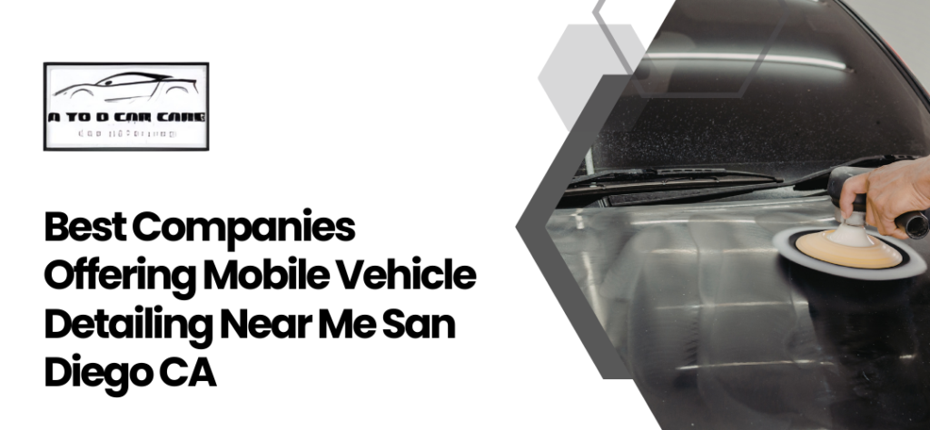 Mobile Vehicle Detailing Near Me San Diego CA