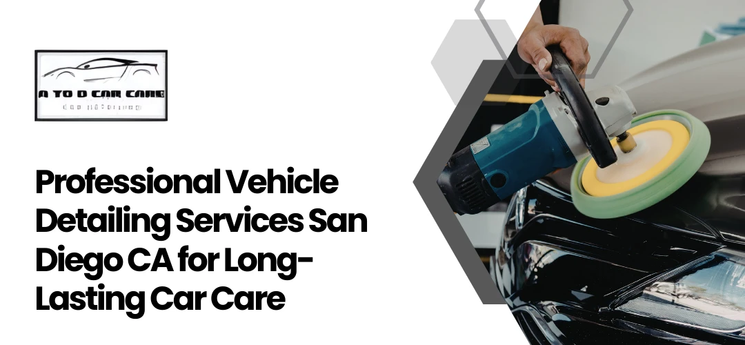 Read more about the article Professional Vehicle Detailing Services San Diego CA