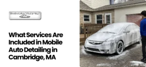 Mobile Auto Detailing in Cambridge, MA