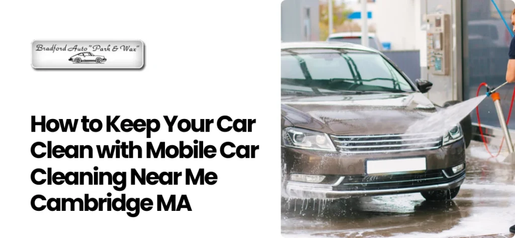 Mobile Car Cleaning Near Me Cambridge MA
