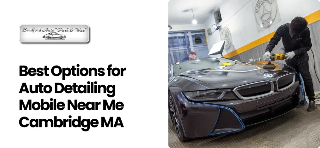 Auto Detailing Mobile Near Me Cambridge MA