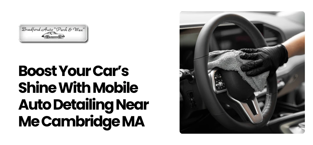 Read more about the article Shine With Mobile Auto Detailing Near Me Cambridge MA