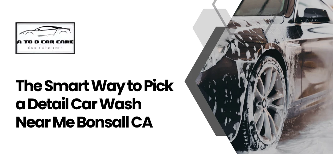 Read more about the article Pick a Detail Car Wash Near Me Bonsall CA 
