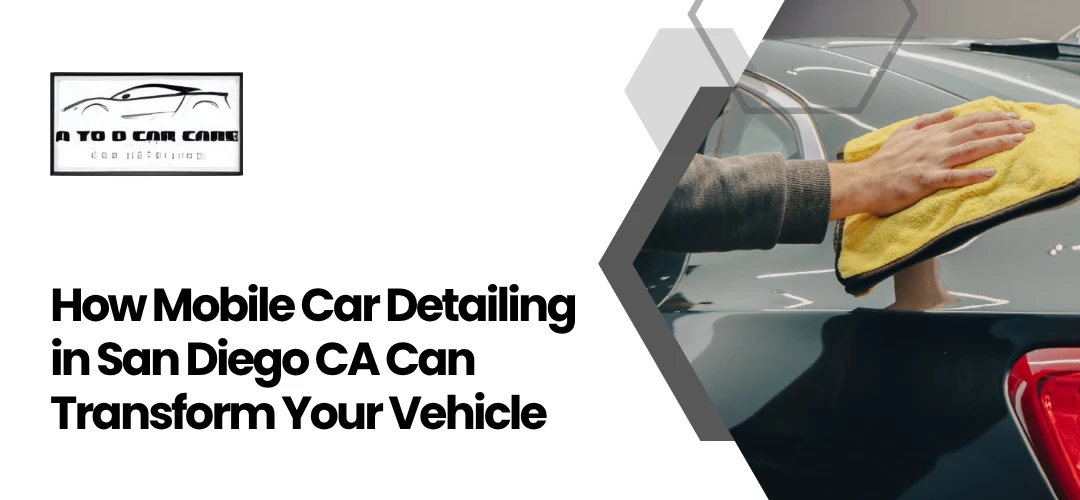 Read more about the article Mobile Car Detailing in San Diego CA Delivers Professional Results