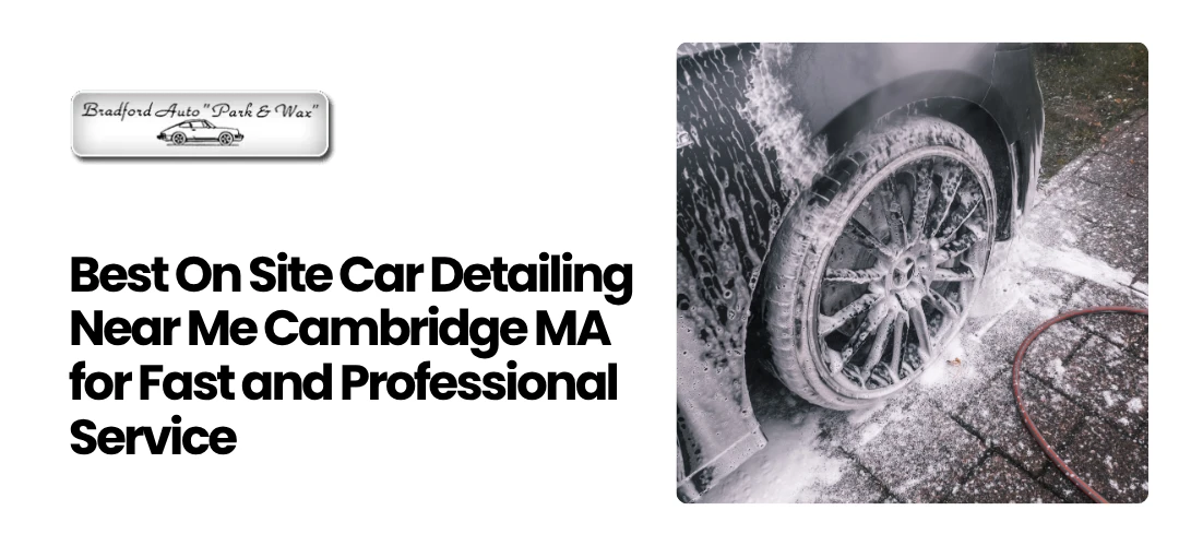 Read more about the article Best On Site Car Detailing Near Me Cambridge MA