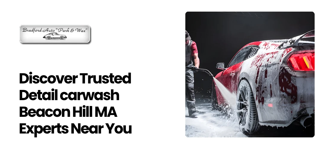 Read more about the article Trusted Detail carwash Beacon Hill MA