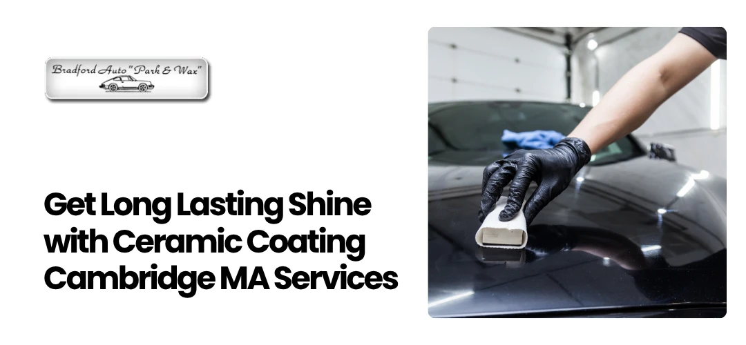 Read more about the article Get Long Lasting Shine with Ceramic Coating Cambridge MA
