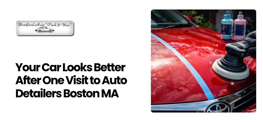 Read more about the article Your Car Looks Better After One Visit to Auto Detailers Boston MA