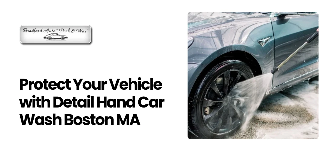Read more about the article Protect Your Vehicle with Detail Hand Car Wash Boston MA