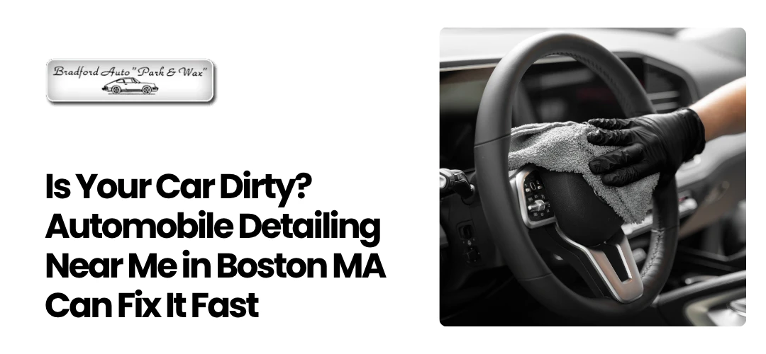 Read more about the article Booking Automobile Detailing Near Me in Boston MA