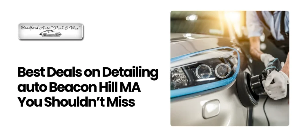 Detailing auto Beacon Hill MA