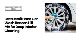 Detail Hand Car Wash Beacon Hill MA