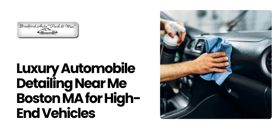 Read more about the article Luxury Automobile Detailing Near Me Boston MA