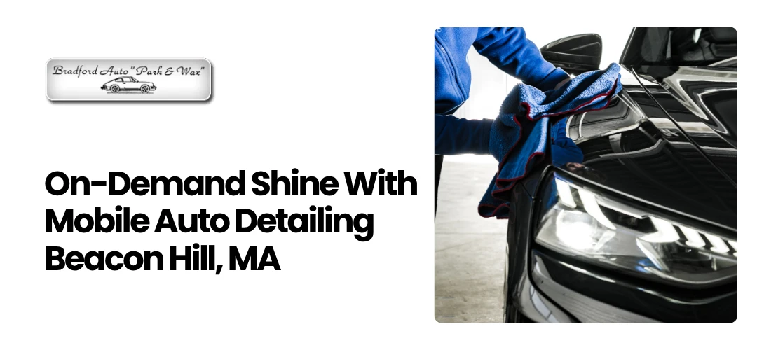 Read more about the article On-Demand Shine With Auto Detailing Beacon Hill, MA