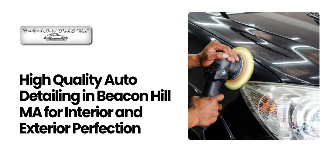 Read more about the article High Quality Auto Detailing in Beacon Hill MA
