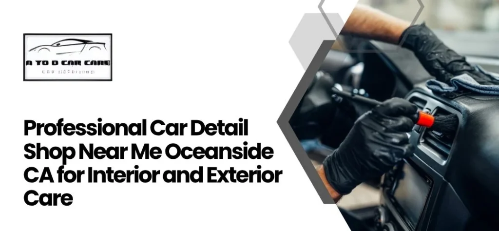 Professional Car Detail Shop Near Me Oceanside CA